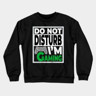 Do not disturb im gaming Crewneck Sweatshirt